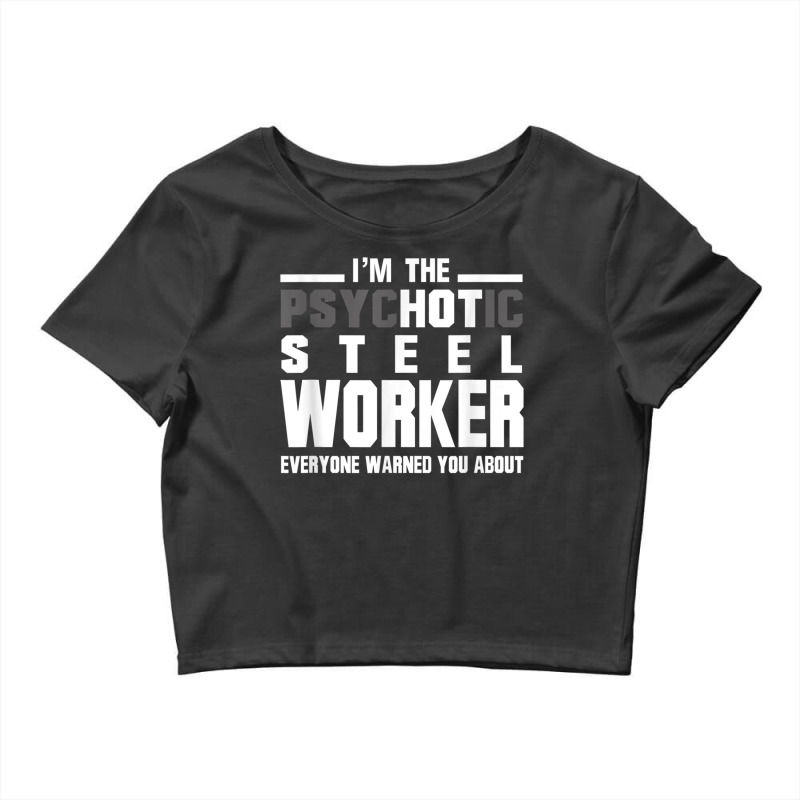 Psychotic Hot Steel Worker Psycho Welder Iron Worker Crop Top by GretchenJennie | Artistshot