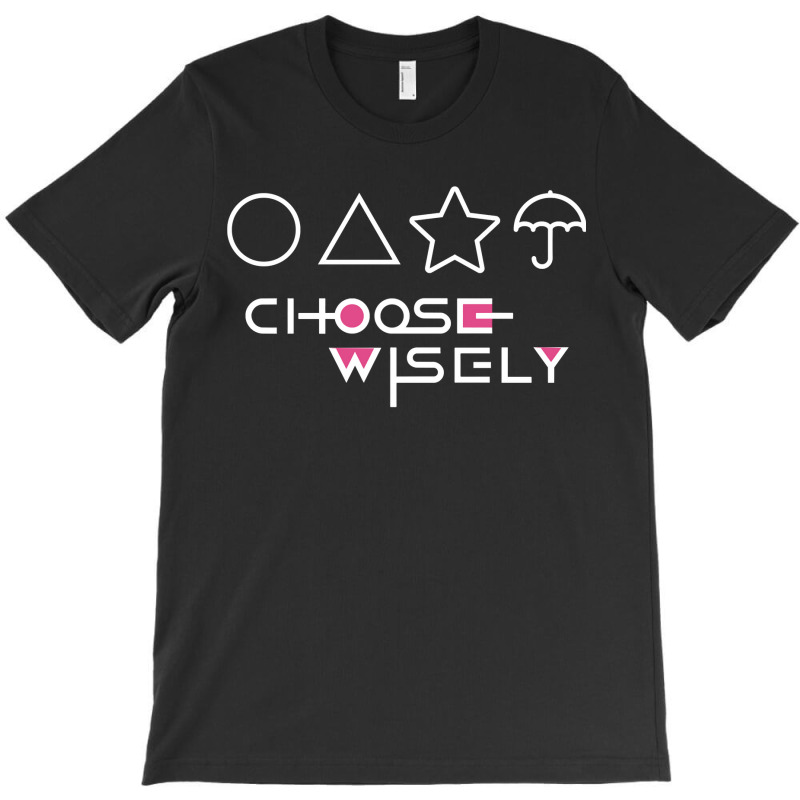 Choose Wisely T-shirt | Artistshot