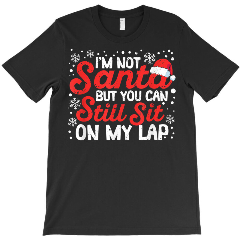 I'm Not Santa But You Can Still Sit On My Lap Christmas Pjs T Shirt T-shirt | Artistshot