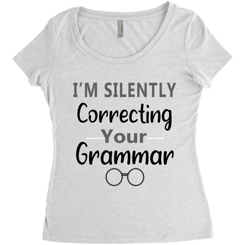 Im Silently Correcting Your Grammar Nice Gift Idea Women's Triblend Scoop T-shirt by LYNNHUTCHISON-SHOP | Artistshot