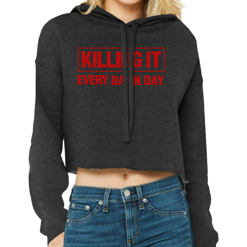 Killing It Every Damn Day Cropped Hoodie | Artistshot