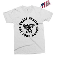 Enjoy Health Eat Your Honey Exclusive T-shirt | Artistshot