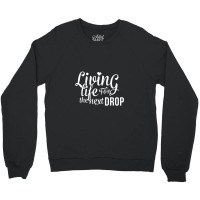 Living Life For The Next Drop Crewneck Sweatshirt | Artistshot