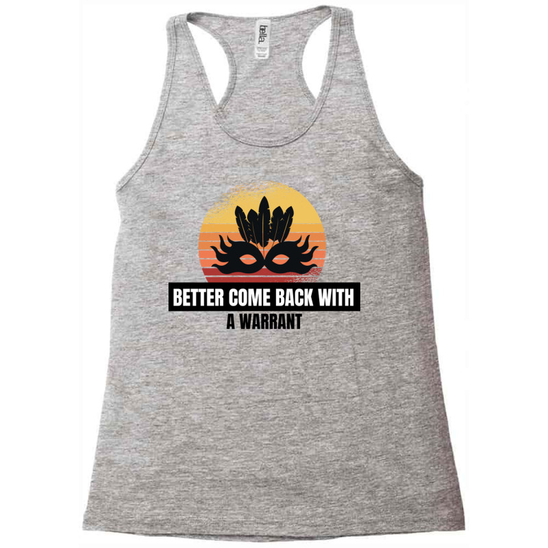 Better Come Back With A Warrant Cute Gift Racerback Tank by GuadalupeDorothy | Artistshot