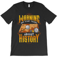 Warning May Start Talking About History Funny Historian T-shirt | Artistshot