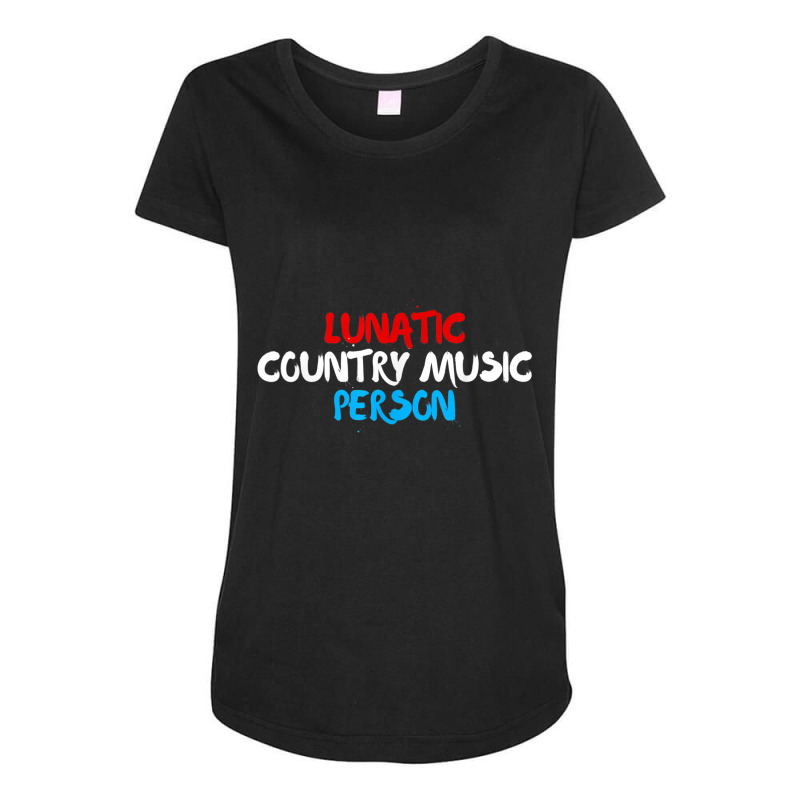 Lunatic Country Music Person  Patriotic Red White  Blue Maternity Scoop Neck T-shirt by IsabelConstance | Artistshot