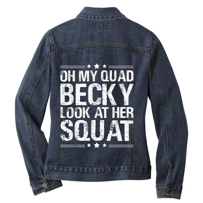 Oh My Quad Becky Look At Her Squat Ladies Denim Jacket by MechelleMilliken | Artistshot