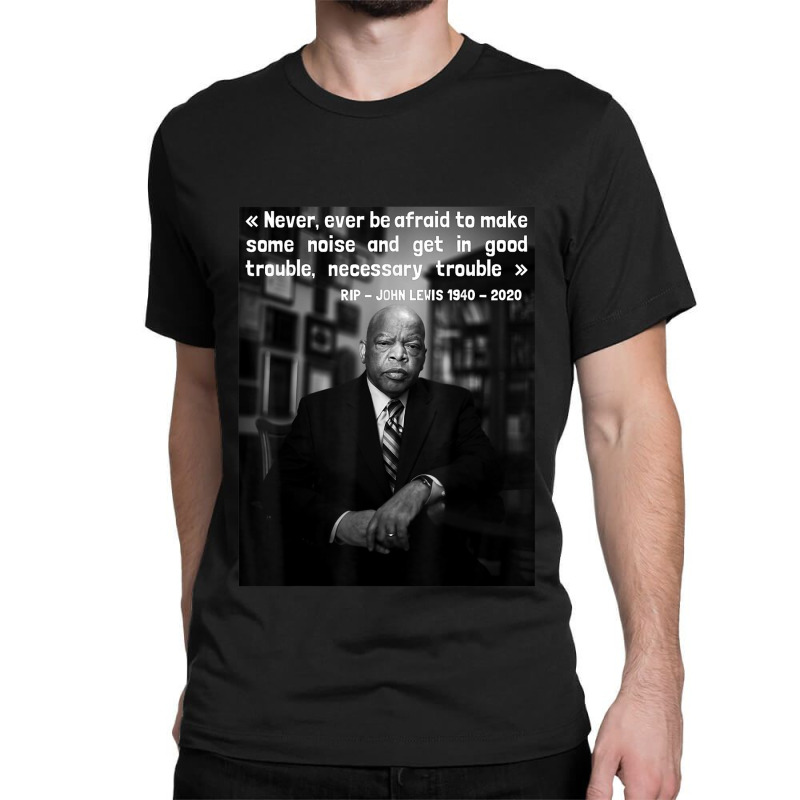 Mantle bidragyder rotation Custom Congressman John Lewis Never, Ever Be Afraid 1940 2020 Classic T- shirt By Fionamciver - Artistshot