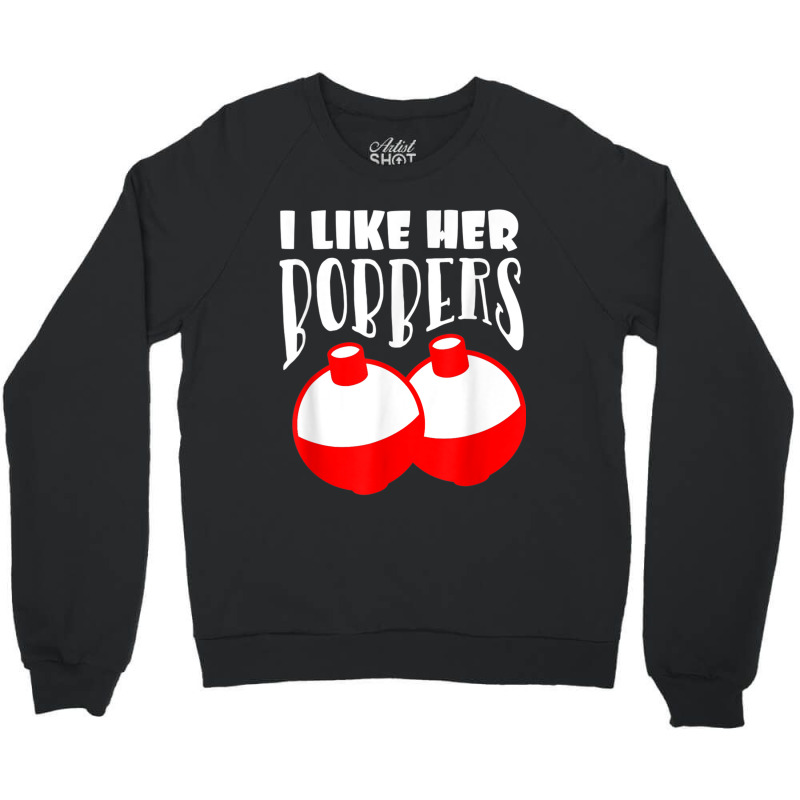 Men's I Like Her Bobbers Funny Fishing Couples Gifts Crewneck Sweatshirt | Artistshot