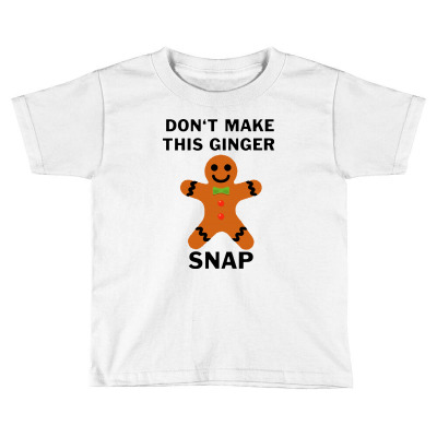Don’t Make This Ginger Snap For Light Toddler T-shirt Designed By Fun Tees
