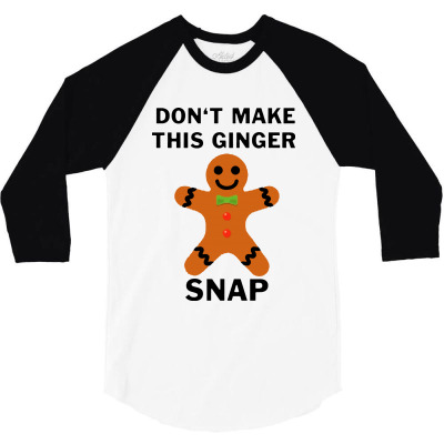 Don’t Make This Ginger Snap For Light 3/4 Sleeve Shirt Designed By Fun Tees