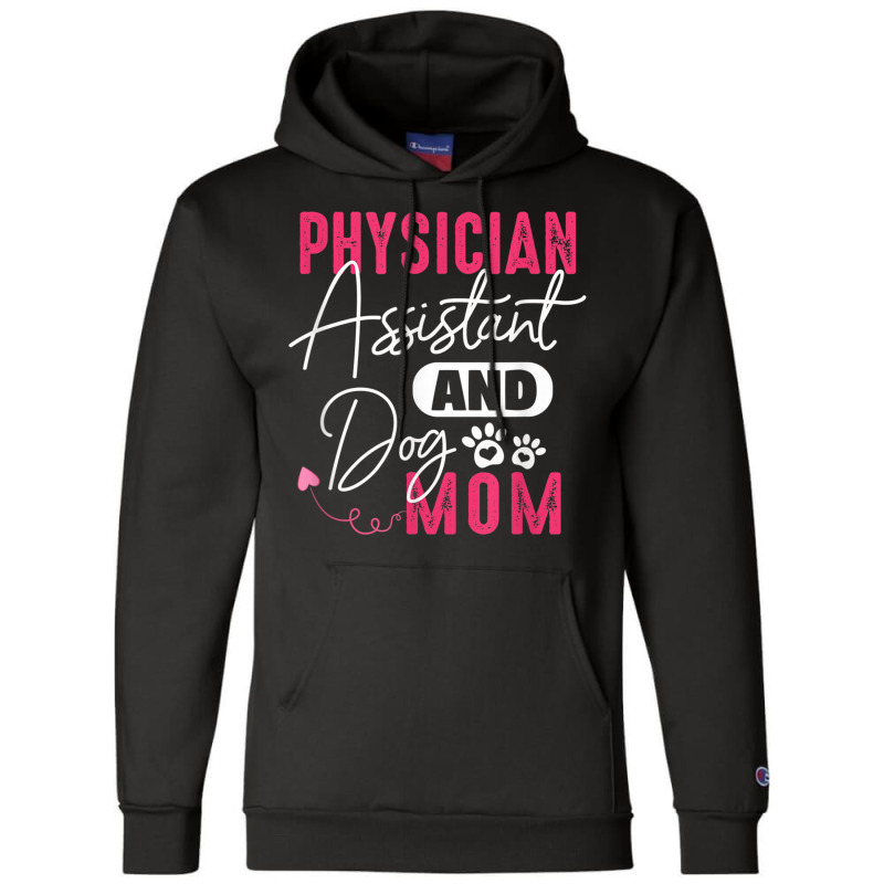 Physician Assistant Dog Mom Pa Gift Physician Assistant Gift Champion Hoodie by MellieGuilbeault | Artistshot