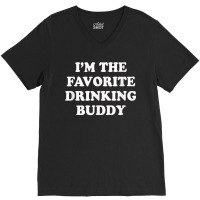 Im The Favorite Drinking Buddy  Funny Whiskey Beer Wine V-neck Tee | Artistshot