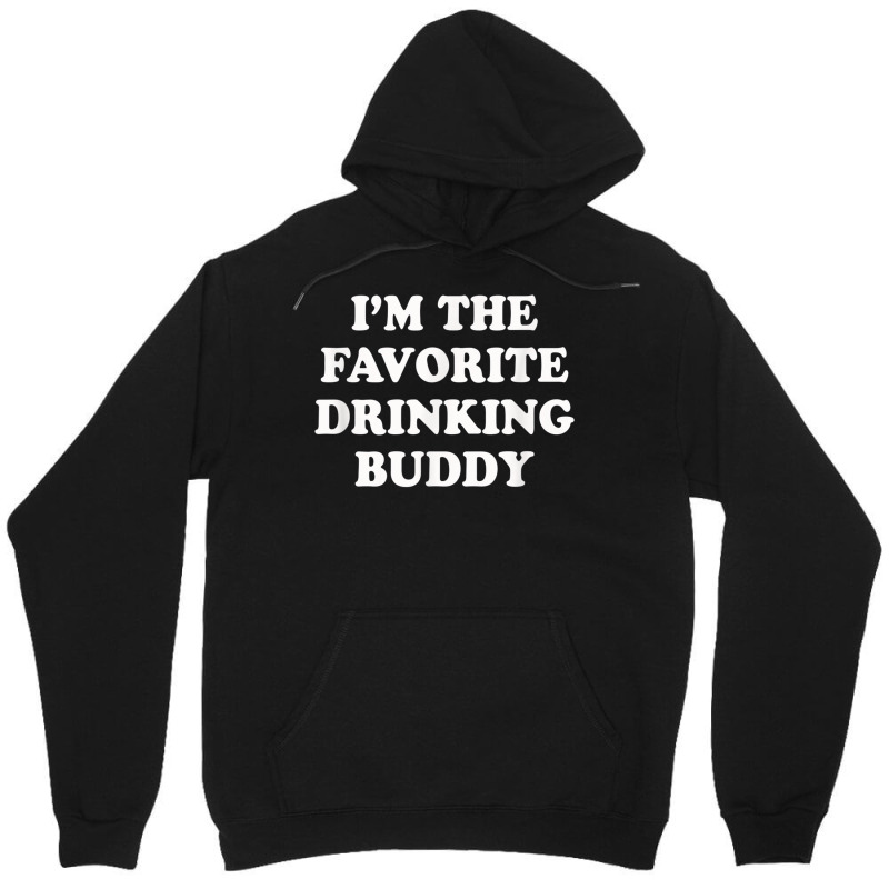 Im The Favorite Drinking Buddy  Funny Whiskey Beer Wine Unisex Hoodie by AmberKelsey | Artistshot