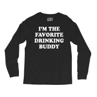 Im The Favorite Drinking Buddy  Funny Whiskey Beer Wine Long Sleeve Shirts | Artistshot