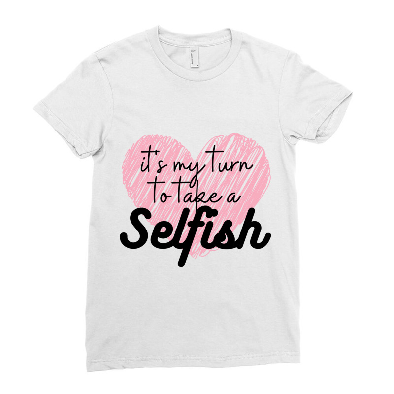 Schitts Creek  Its My Turn To Take A Selfish  Schitts Creek Alexis Ros Ladies Fitted T-Shirt by JULIUSGERADEAU | Artistshot