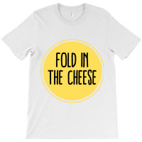 Schitts Creek Quote  Schitts Creek Fold In The Cheese  Schitts Creek M T-shirt | Artistshot