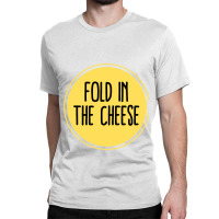 Schitts Creek Quote  Schitts Creek Fold In The Cheese  Schitts Creek M Classic T-shirt | Artistshot