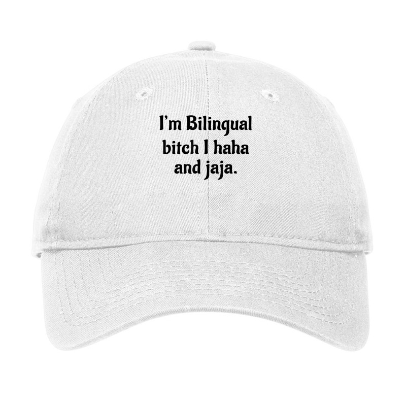 Im Bilingual Bitch I Haha And Jaja Adjustable Cap by SparkleTzeremes | Artistshot