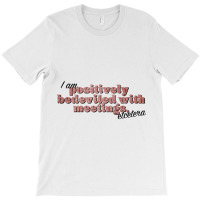 Bedeviled With Meetings T-shirt | Artistshot