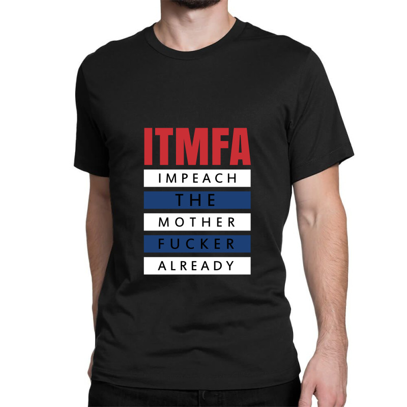 Itmfa (impeach The Mother Fucker Already) Classic T-shirt | Artistshot