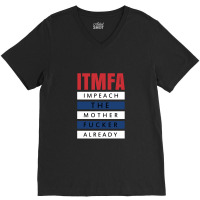 Itmfa (impeach The Mother Fucker Already) V-neck Tee | Artistshot