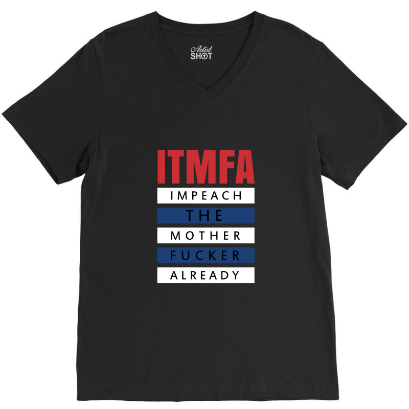 Itmfa (impeach The Mother Fucker Already) V-neck Tee | Artistshot