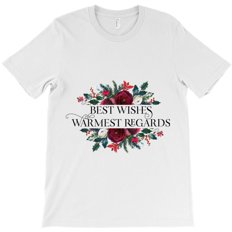 Best Wishes Warmest Regards T-shirt | Artistshot