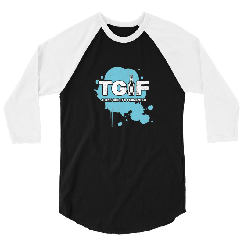 Beer - Tgif - Thank God It's Fermented 1 3/4 Sleeve Shirt by TonyCrockett | Artistshot