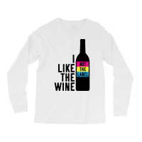 I Like The Wine Not The Label Long Sleeve Shirts | Artistshot