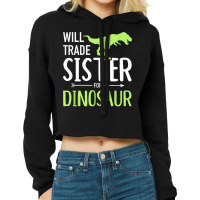 Will Trade Sister For Dinosaur Brother Cropped Hoodie | Artistshot