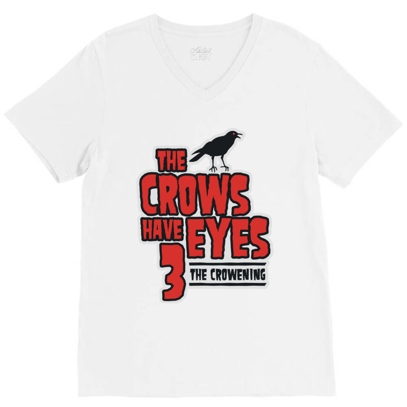 The Crows Have Eyes 3 The Crowening V-neck Tee | Artistshot