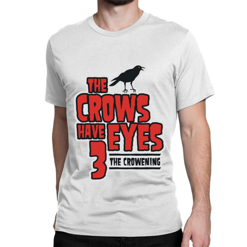 The Crows Have Eyes 3 The Crowening Classic T-shirt | Artistshot