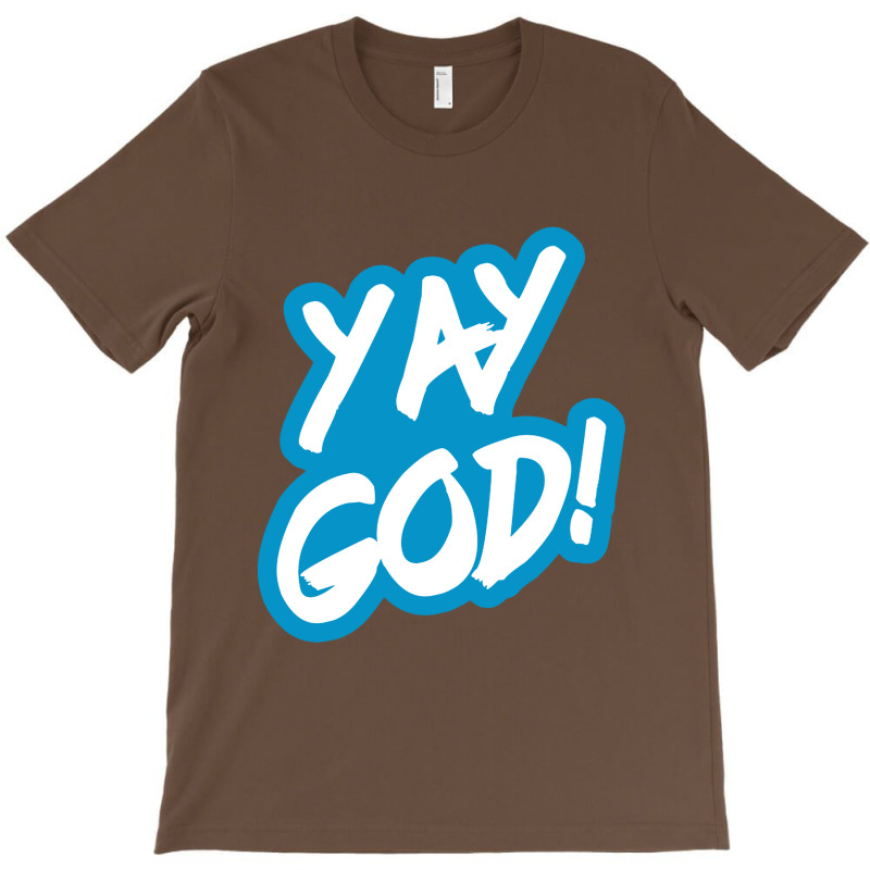 Yay God! T-shirt | Artistshot