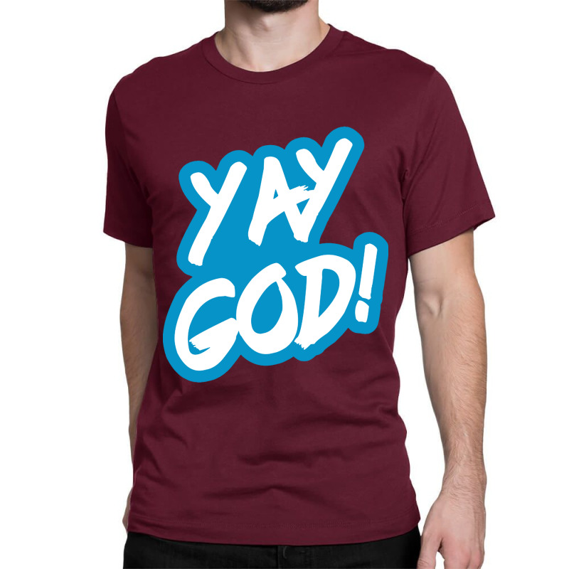 Yay God! Classic T-shirt | Artistshot