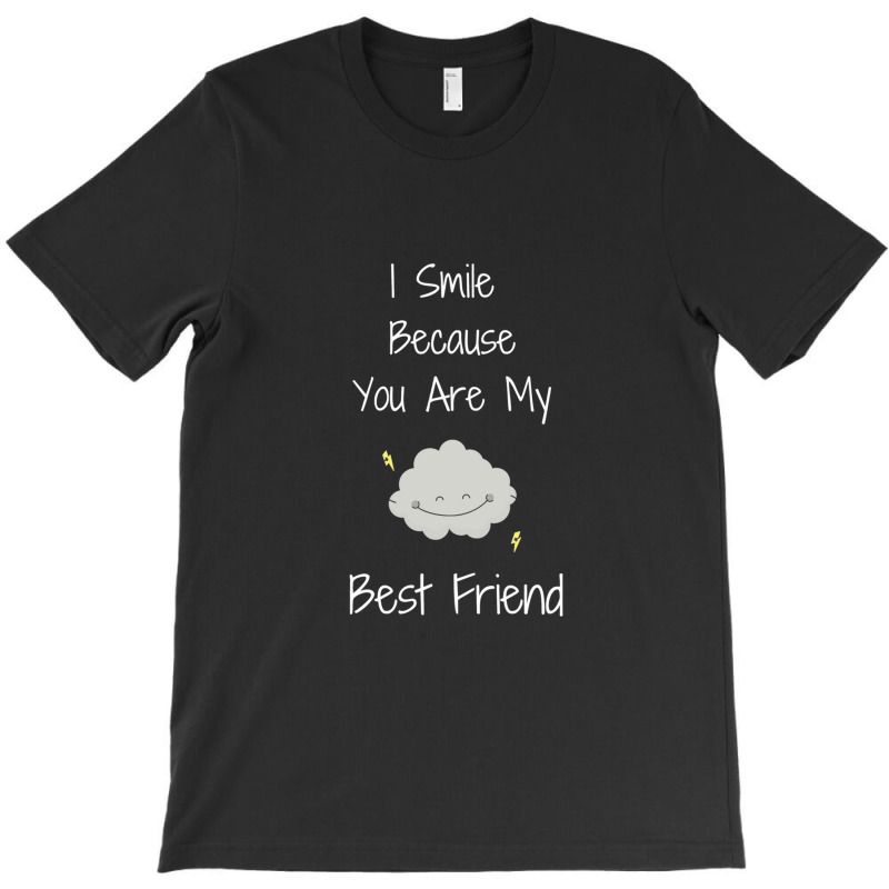 I Smile Because You Are My Best Friend T-shirt | Artistshot