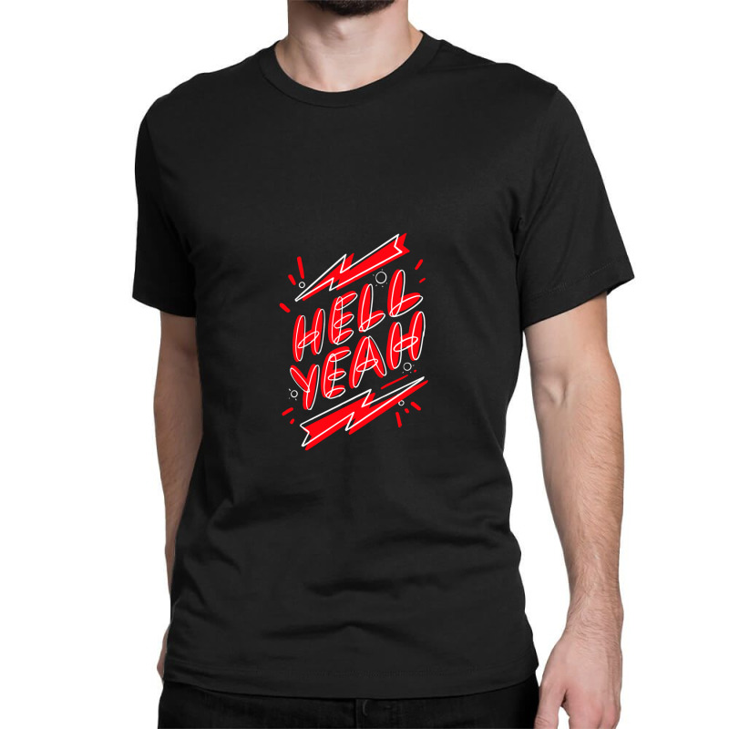 Hell Fuckin Yeah (7) .png Classic T-shirt by JessicaHarper | Artistshot