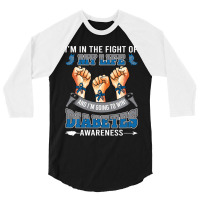 Diabetes Awareness In The Fight Of My Life I'm Going To Win 3/4 Sleeve Shirt | Artistshot