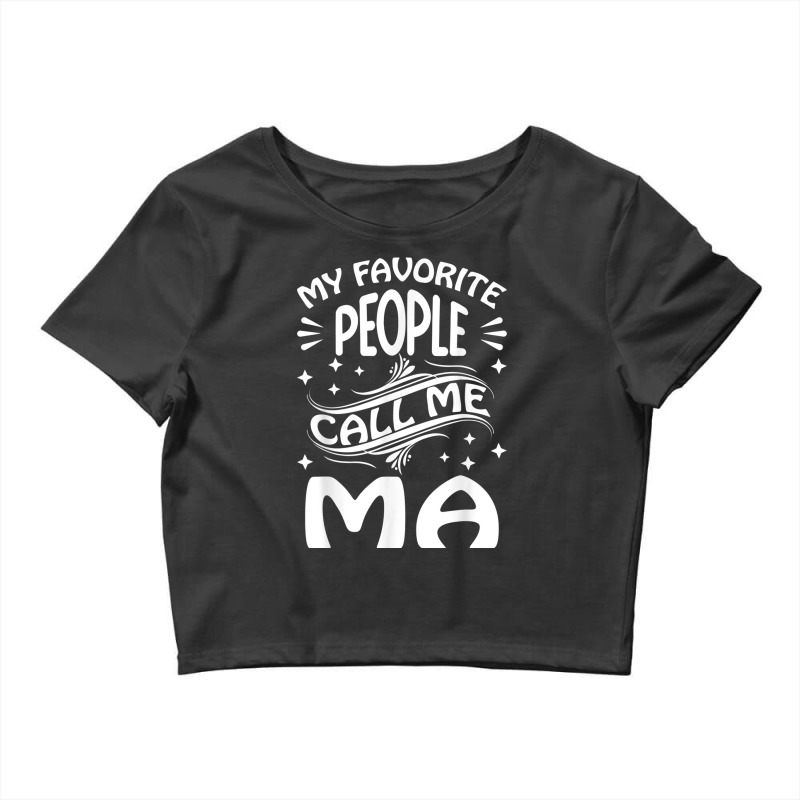 My Favorite People Call Me Ma Funny Gifts Mothers Day T Shirt Crop Top by nyce | Artistshot