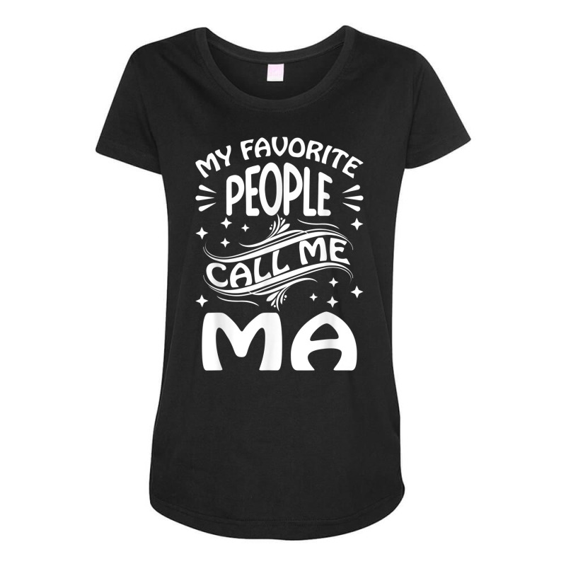 My Favorite People Call Me Ma Funny Gifts Mothers Day T Shirt Maternity Scoop Neck T-shirt by nyce | Artistshot