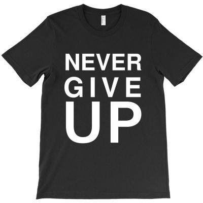 Never Give Up T-shirt Designed By Diki Hidayat
