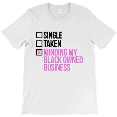 Single Taken Minding My Black Owned Business T-shirt Designed By Diki Hidayat