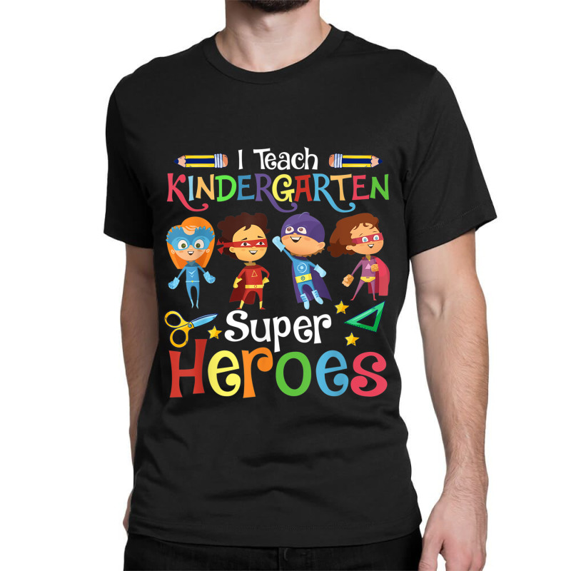 I Teach Kindergarten Superheroes Wellcome Back To School Classic T-shirt | Artistshot