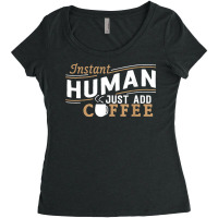 Instant Human Just Add Coffee Funny Saying Sarcastic Women's Triblend Scoop T-shirt | Artistshot