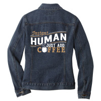 Instant Human Just Add Coffee Funny Saying Sarcastic Ladies Denim Jacket | Artistshot