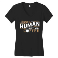 Instant Human Just Add Coffee Funny Saying Sarcastic Women's V-neck T-shirt | Artistshot