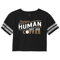 Instant Human Just Add Coffee Funny Saying Sarcastic Scorecard Crop Tee | Artistshot