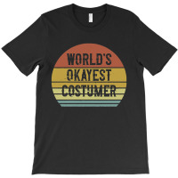 Costumer   World's Okayest Costumer T-shirt | Artistshot