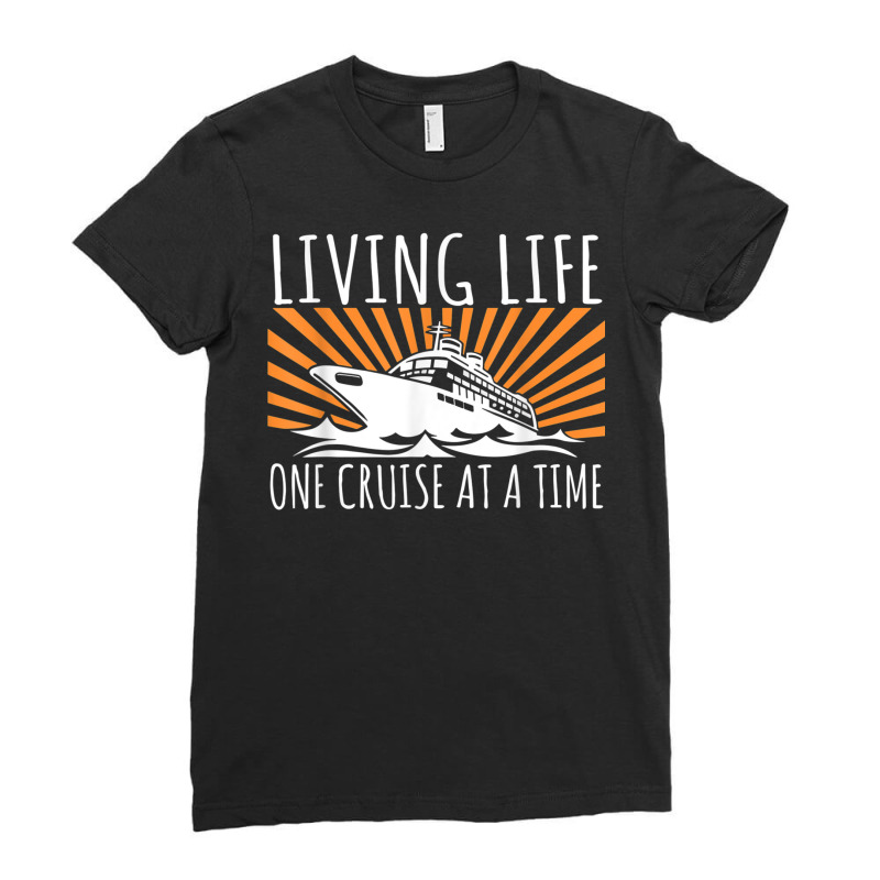 Funny Living Life One Cruise At A Time Shirt Cruise Cute T Shirt Ladies Fitted T-Shirt by buske | Artistshot