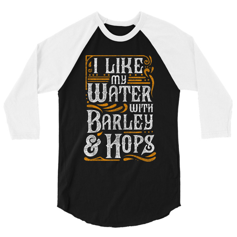 I Like My Water With Barley And Hops L Craft Beer Brewing 3/4 Sleeve Shirt | Artistshot